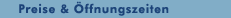 Preise & &Ouml;ffnungszeiten